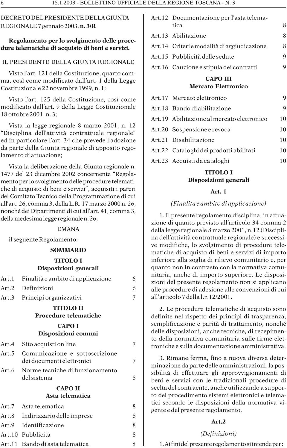 121 della Costituzione, quarto comma, così come modificato dall art. 1 della Legge Costituzionale 22 novembre 1999, n. 1; Visto l art. 125 della Costituzione, così come modificato dall art.