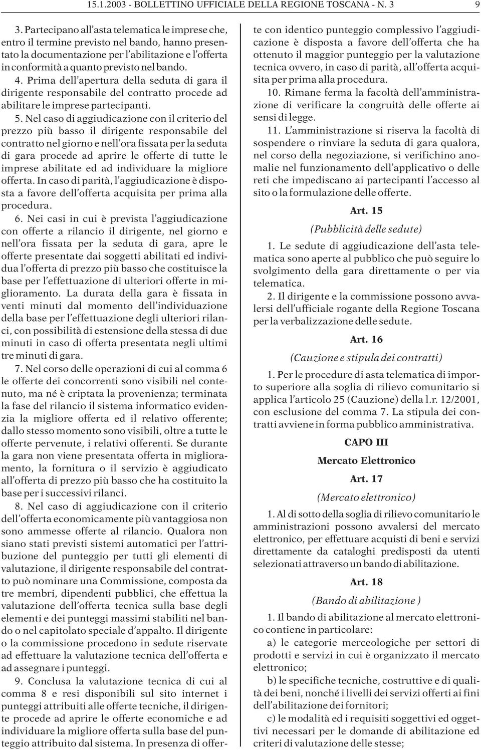 Prima dell apertura della seduta di gara il dirigente responsabile del contratto procede ad abilitare le imprese partecipanti. 5.