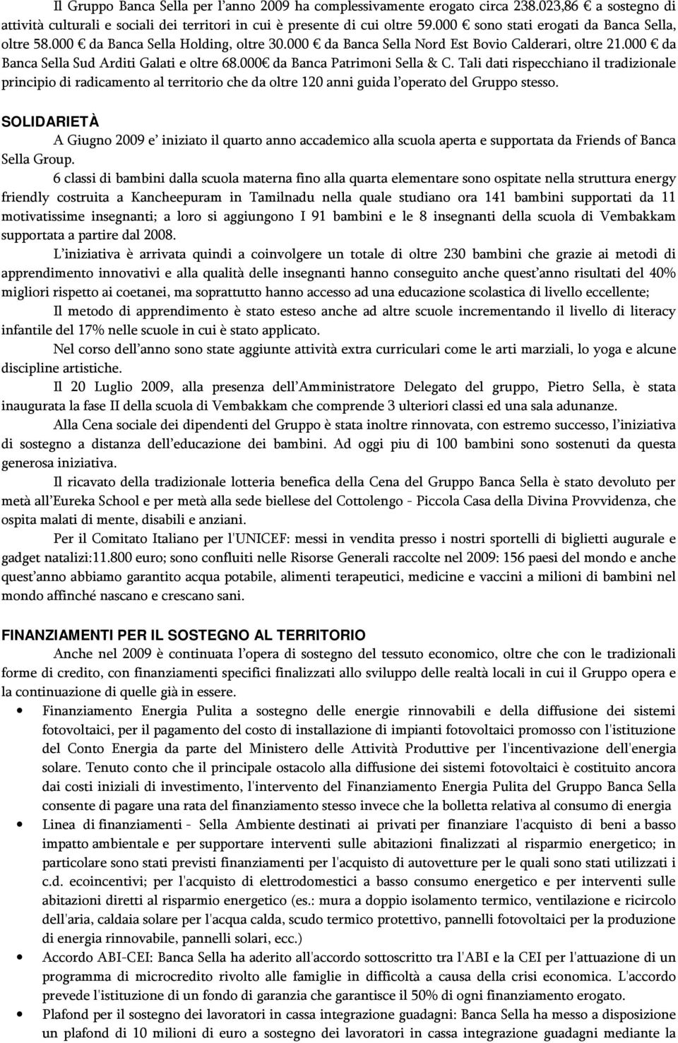 000 da Banca Patrimoni Sella & C. Tali dati rispecchiano il tradizionale principio di radicamento al territorio che da oltre 120 anni guida l operato del Gruppo stesso.