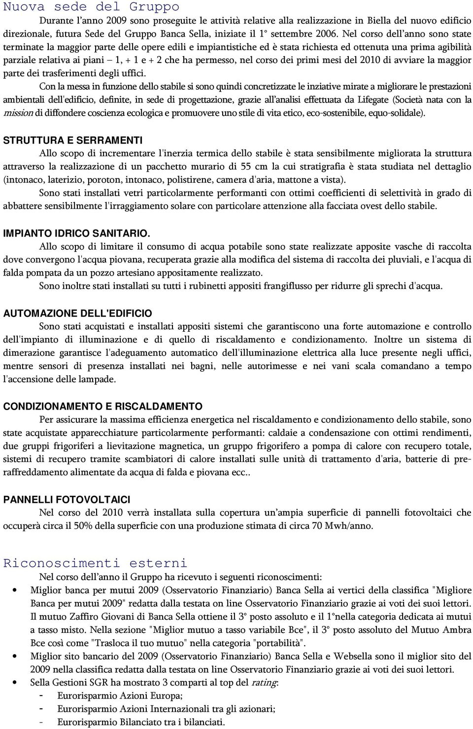 permesso, nel corso dei primi mesi del 2010 di avviare la maggior parte dei trasferimenti degli uffici.