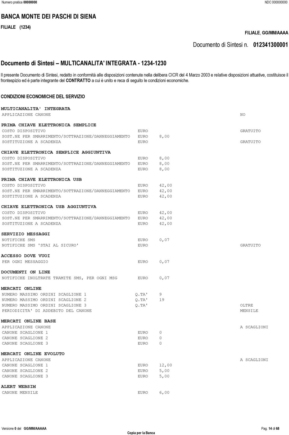 dipoizioni attuative, cotituice il frontepizio ed è parte integrante del CONTRATTO a cui è unito e reca di eguito le condizioni economiche.