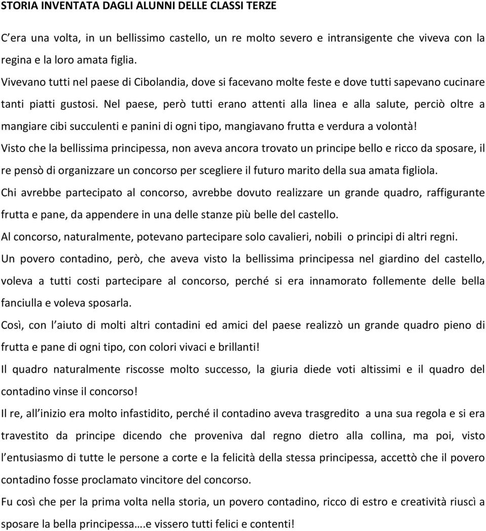 Nel paese, però tutti erano attenti alla linea e alla salute, perciò oltre a mangiare cibi succulenti e panini di ogni tipo, mangiavano frutta e verdura a volontà!