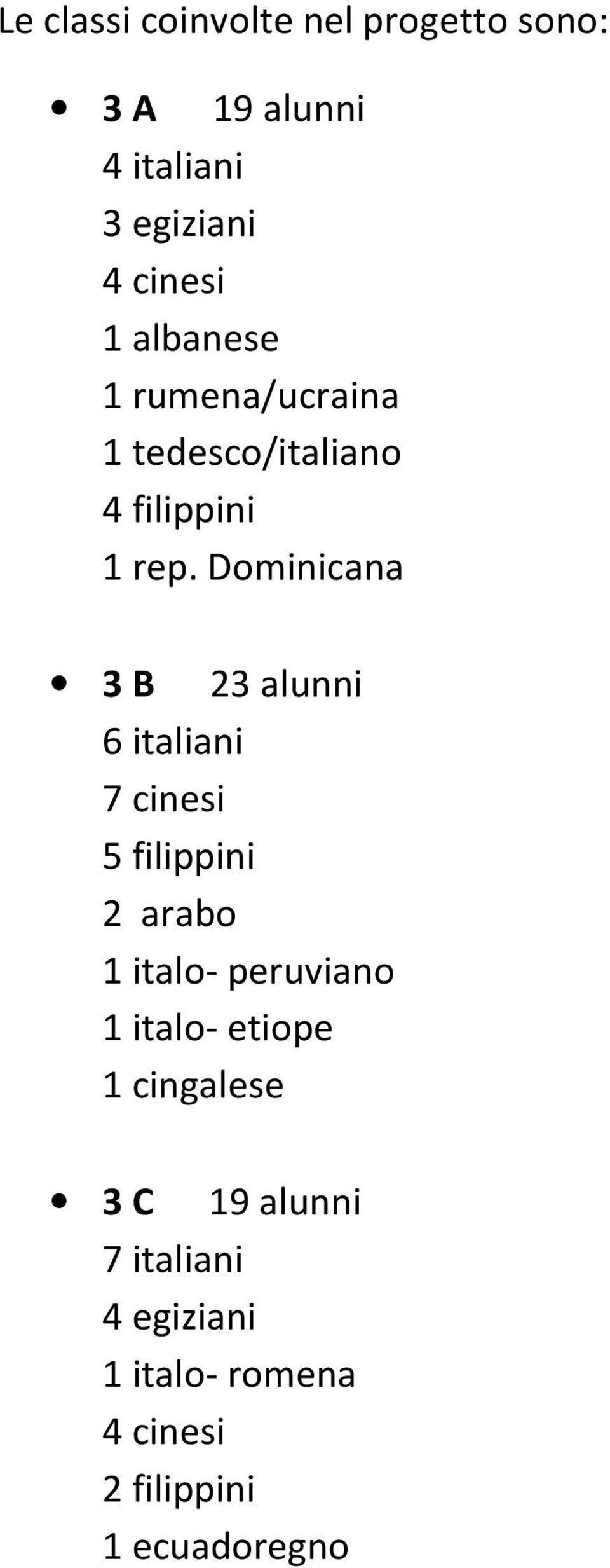 Dominicana 3 B 23 alunni 6 italiani 7 cinesi 5 filippini 2 arabo 1 italo- peruviano 1