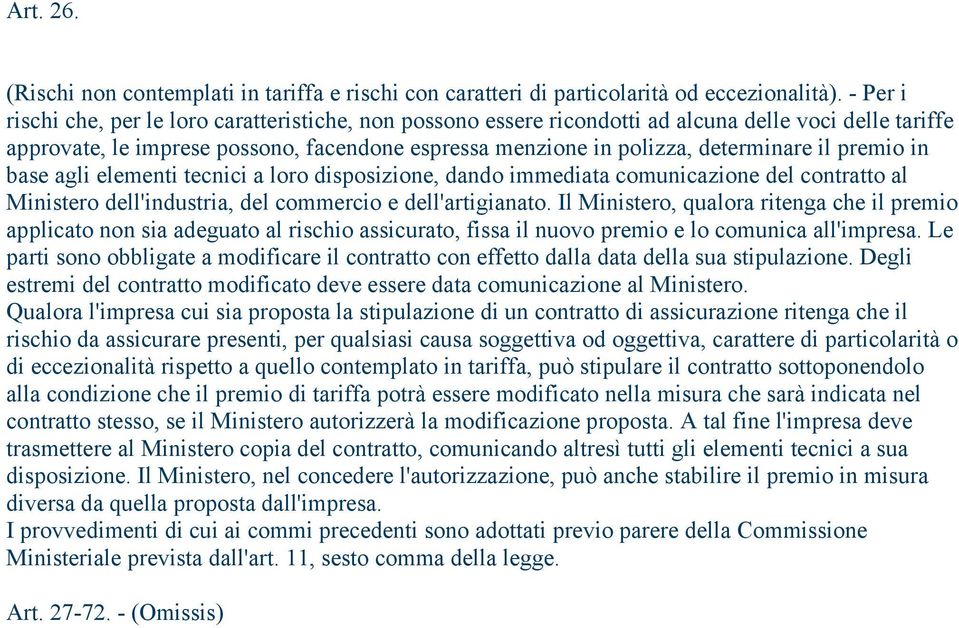 premio in base agli elementi tecnici a loro disposizione, dando immediata comunicazione del contratto al Ministero dell'industria, del commercio e dell'artigianato.