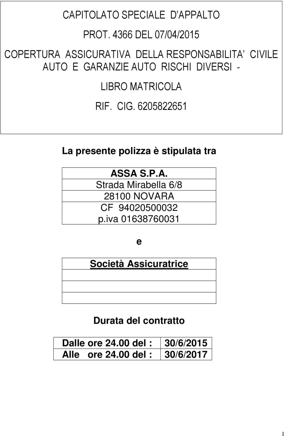 DIVERSI - LIBRO MATRICOLA RIF. CIG. 6205822651 La presente polizza è stipulata tra ASSA S.P.A. Strada Mirabella 6/8 28100 NOVARA CF 94020500032 p.