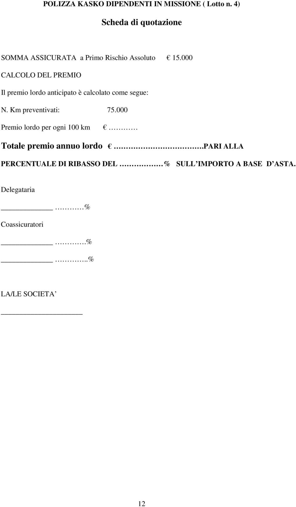 000 CALCOLO DEL PREMIO Il premio lordo anticipato è calcolato come segue: N. Km preventivati: 75.