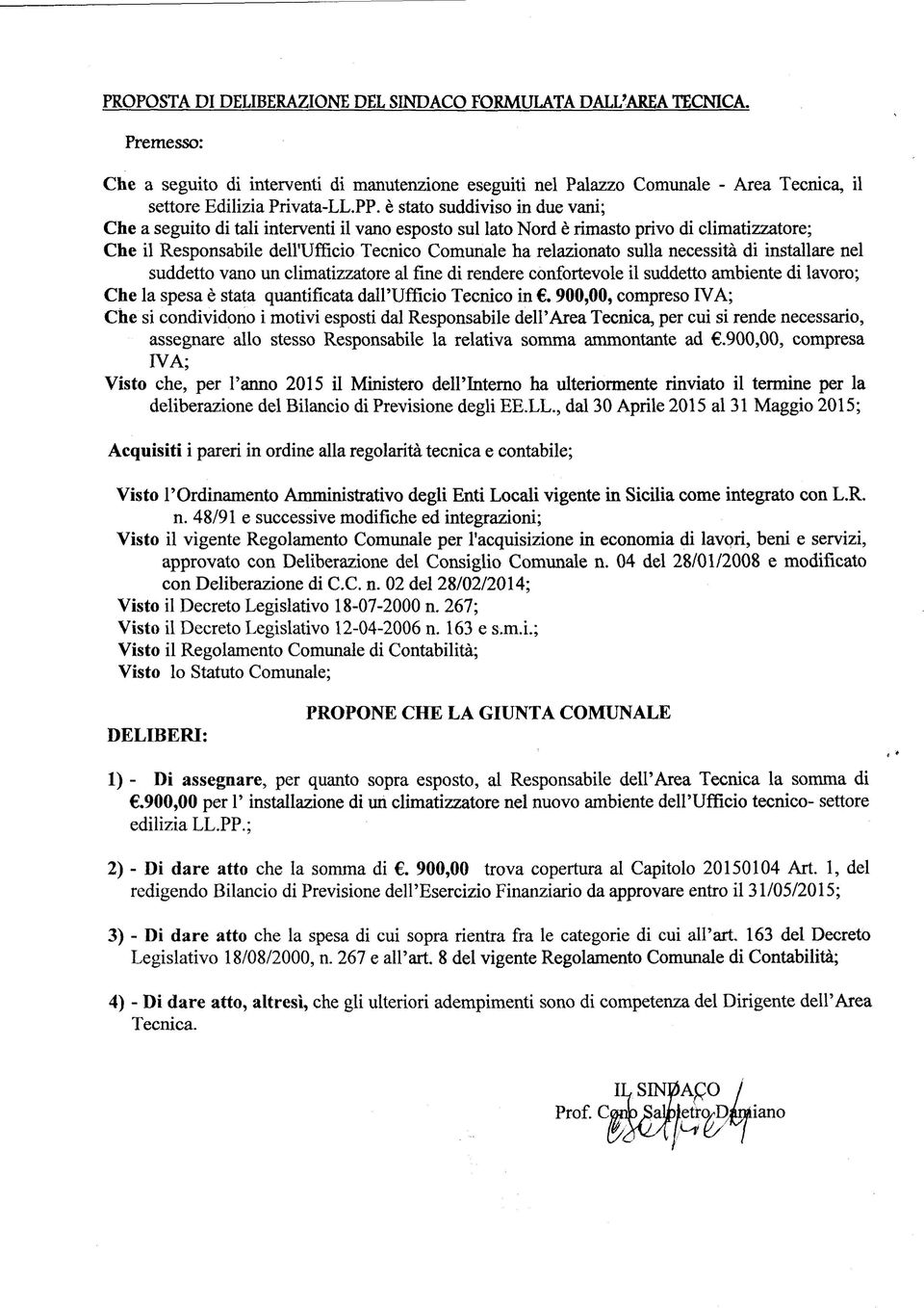 sulla necessità di installare nel suddetto vano un climatizzatore al fine di rendere confortevole il suddetto ambiente di lavoro; Che la spesa è stata quantificata dall'ufficio Tecnico in.