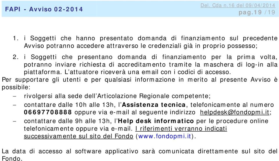 L attuatore riceverà una email con i codici di accesso.