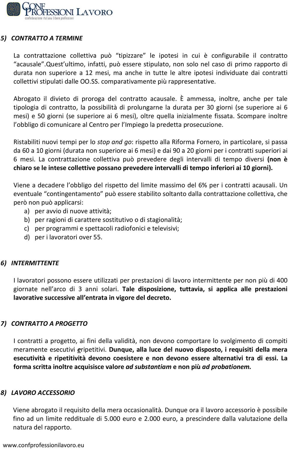 dalle OO.SS. comparativamente più rappresentative. Abrogato il divieto di proroga del contratto acausale.