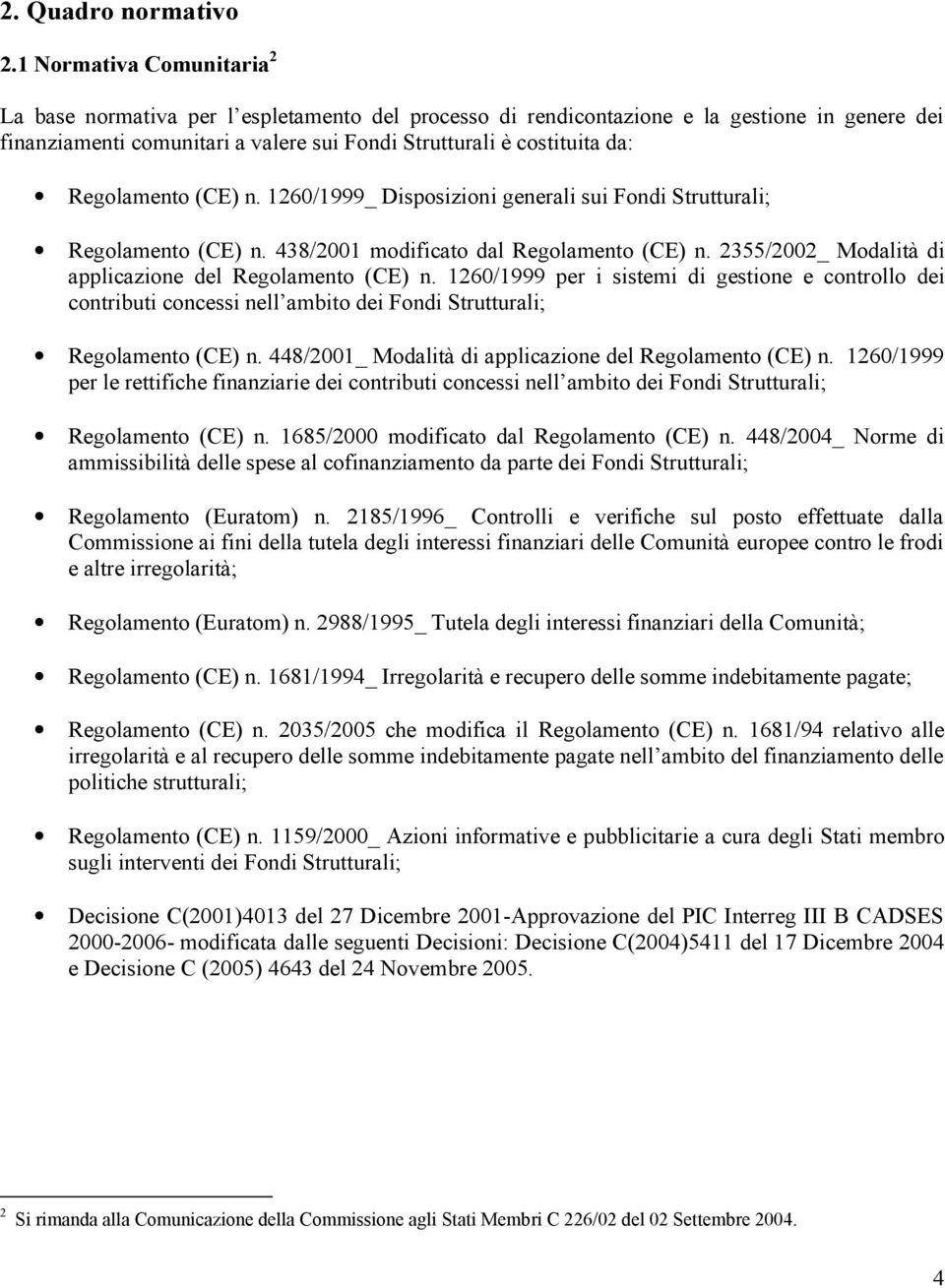 Regolamento (CE) n. 1260/1999_ Disposizioni generali sui Fondi Strutturali; Regolamento (CE) n. 438/2001 modificato dal Regolamento (CE) n. 2355/2002_ Modalità di applicazione del Regolamento (CE) n.