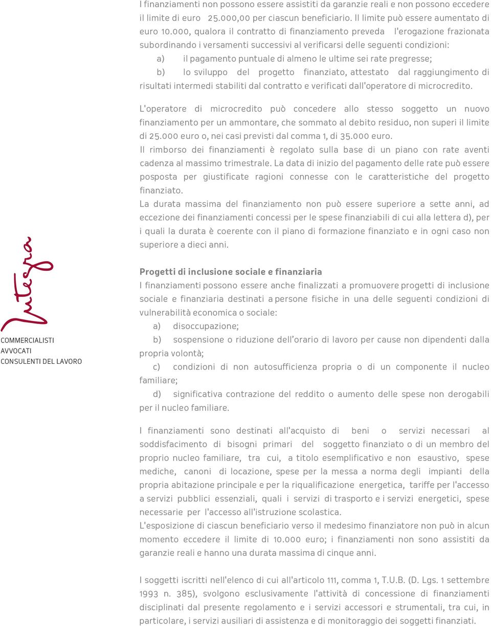 sei rate pregresse; b) lo sviluppo del progetto finanziato, attestato dal raggiungimento di risultati intermedi stabiliti dal contratto e verificati dall'operatore di microcredito.