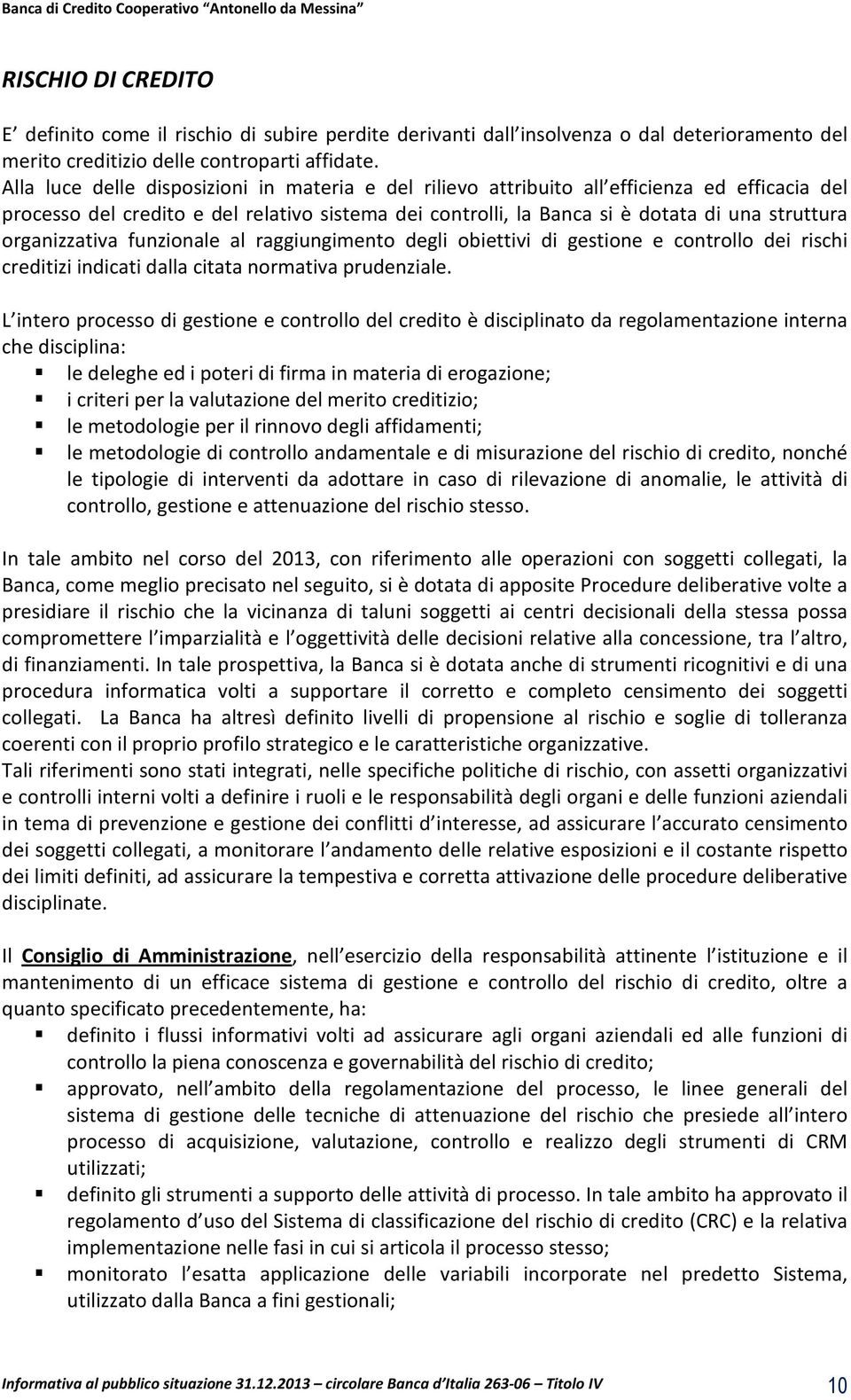 organizzativa funzionale al raggiungimento degli obiettivi di gestione e controllo dei rischi creditizi indicati dalla citata normativa prudenziale.