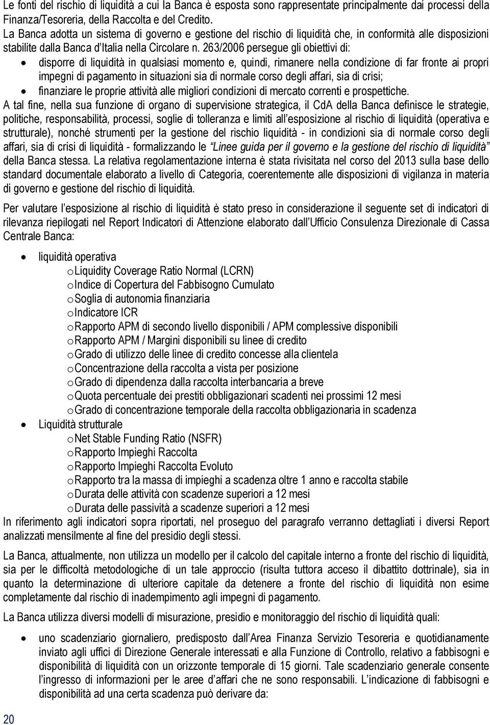 263/2006 persegue gli obiettivi di: disporre di liquidità in qualsiasi momento e, quindi, rimanere nella condizione di far fronte ai propri impegni di pagamento in situazioni sia di normale corso