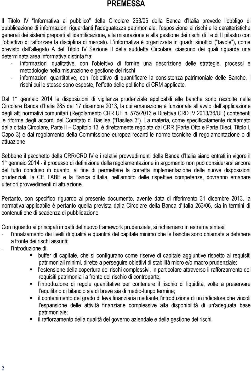 L informativa è organizzata in quadri sinottici ("tavole"), come previsto dall allegato A del Titolo IV Sezione II della suddetta Circolare, ciascuno dei quali riguarda una determinata area