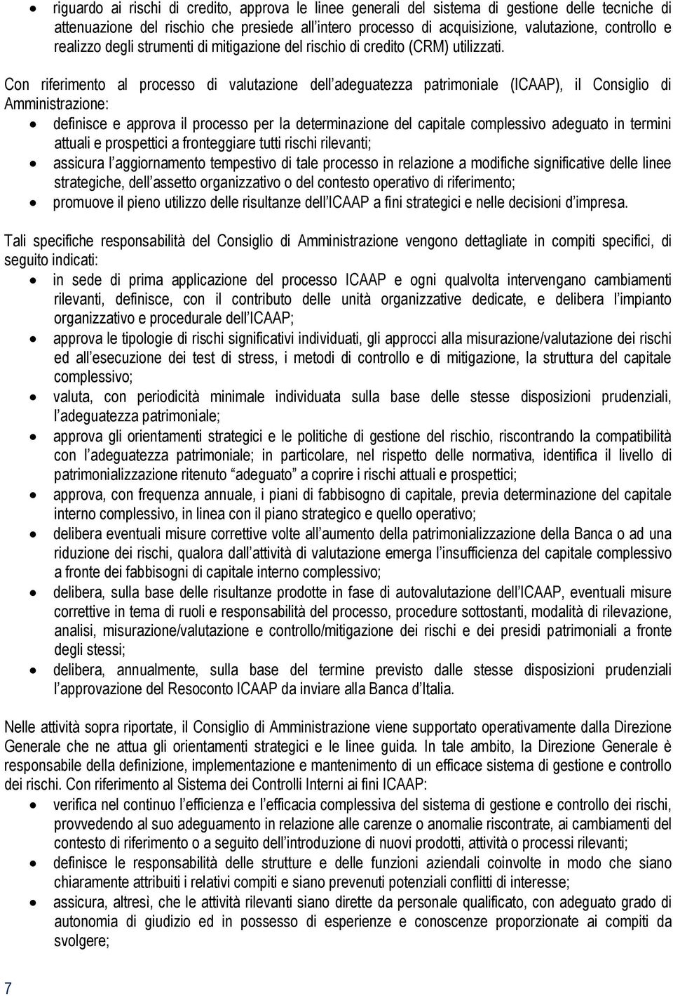 Con riferimento al processo di valutazione dell adeguatezza patrimoniale (ICAAP), il Consiglio di Amministrazione: definisce e approva il processo per la determinazione del capitale complessivo