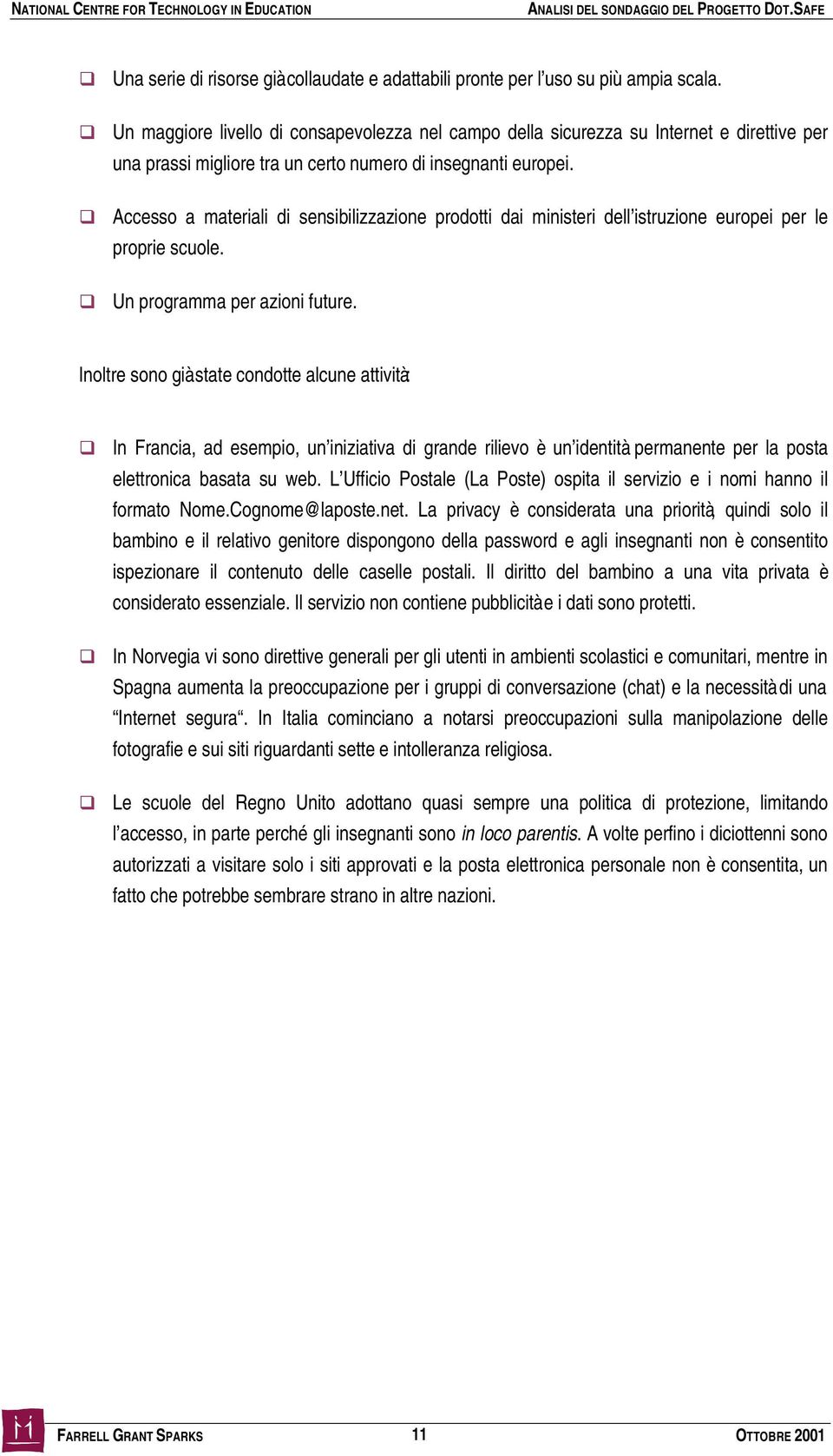 Accesso a materiali di sensibilizzazione prodotti dai ministeri dell istruzione europei per le proprie scuole. Un programma per azioni future.