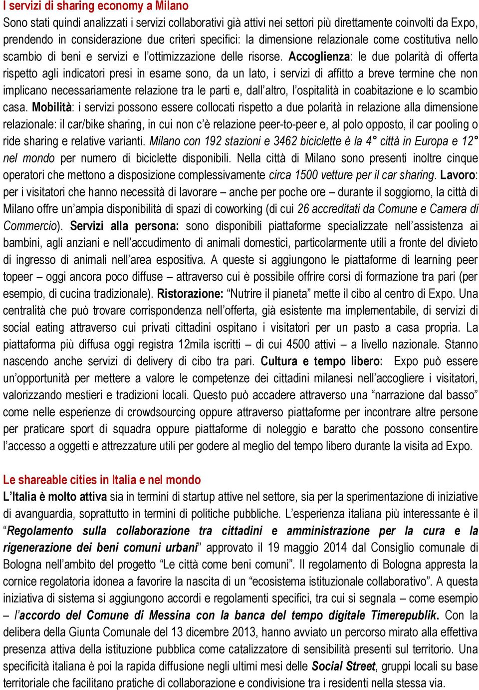 Accoglienza: le due polarità di offerta rispetto agli indicatori presi in esame sono, da un lato, i servizi di affitto a breve termine che non implicano necessariamente relazione tra le parti e, dall