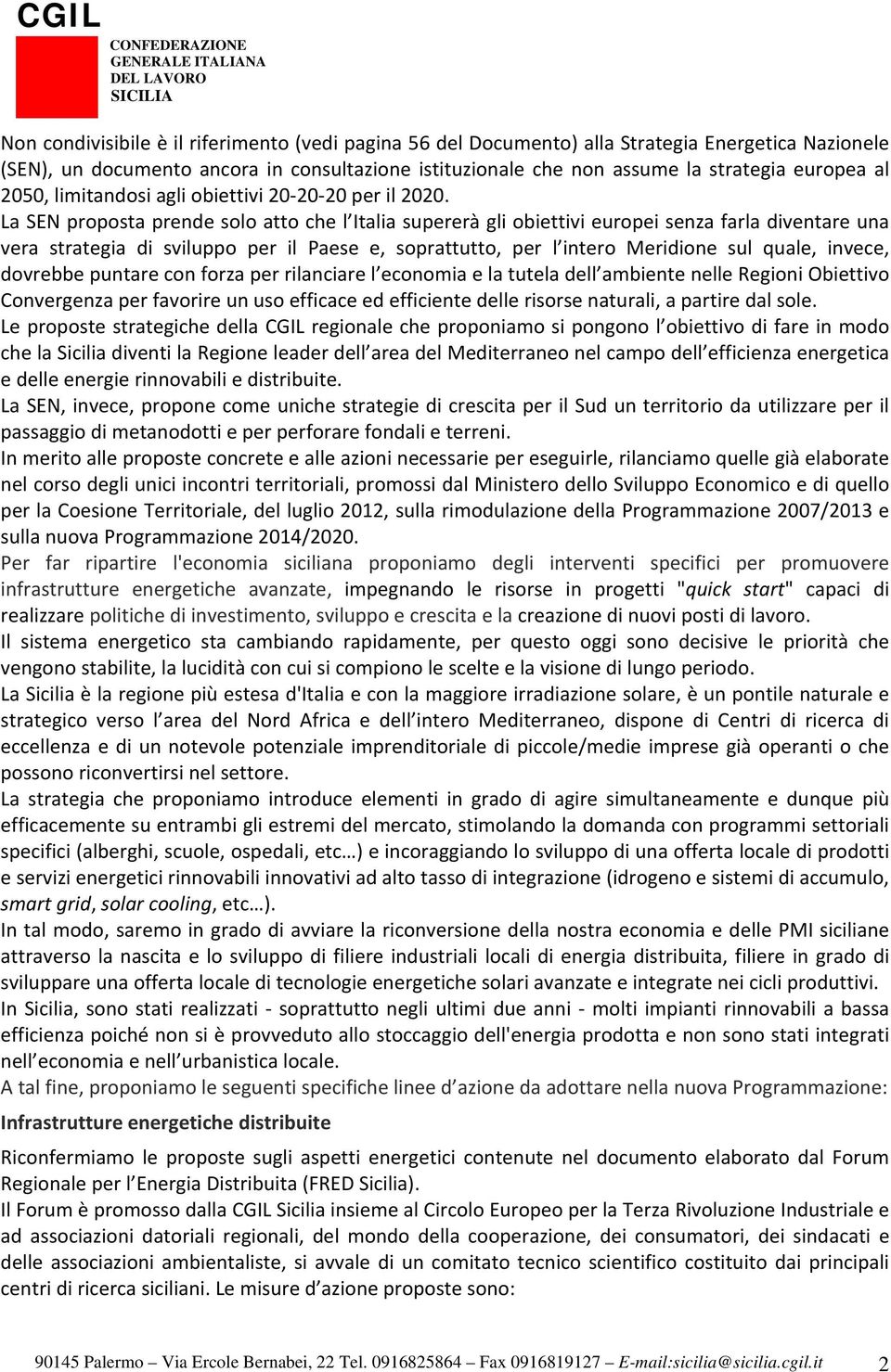 La SEN proposta prende solo atto che l Italia supererà gli obiettivi europei senza farla diventare una vera strategia di sviluppo per il Paese e, soprattutto, per l intero Meridione sul quale,