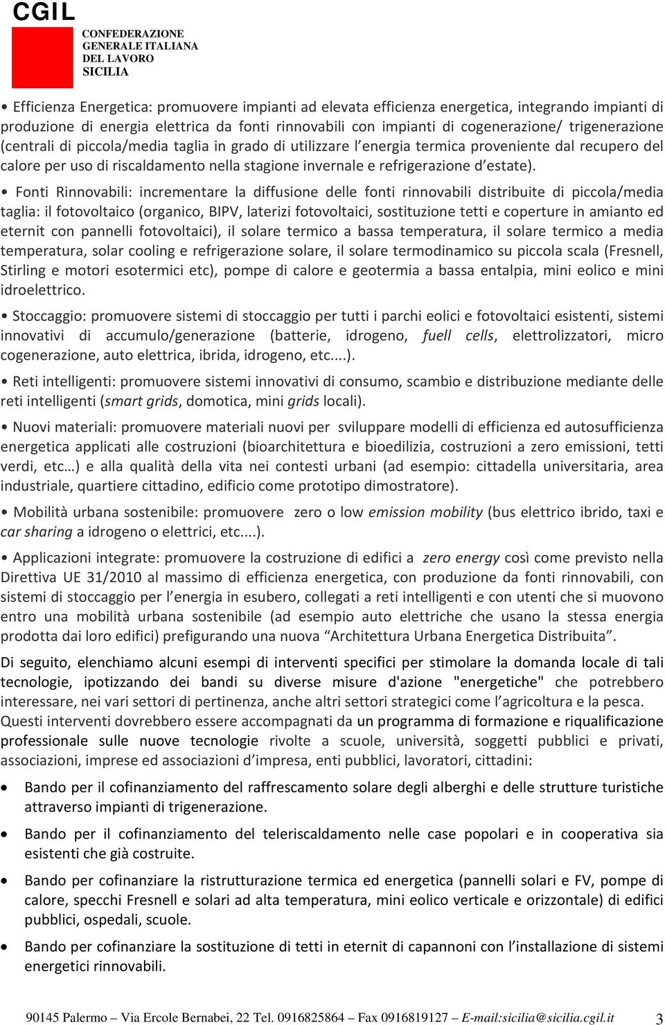 Fonti Rinnovabili: incrementare la diffusione delle fonti rinnovabili distribuite di piccola/media taglia: il fotovoltaico (organico, BIPV, laterizi fotovoltaici, sostituzione tetti e coperture in