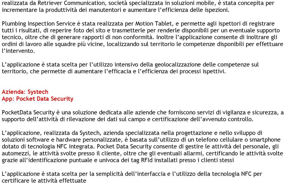 eventuale supporto tecnico, oltre che di generare rapporti di non conformità.