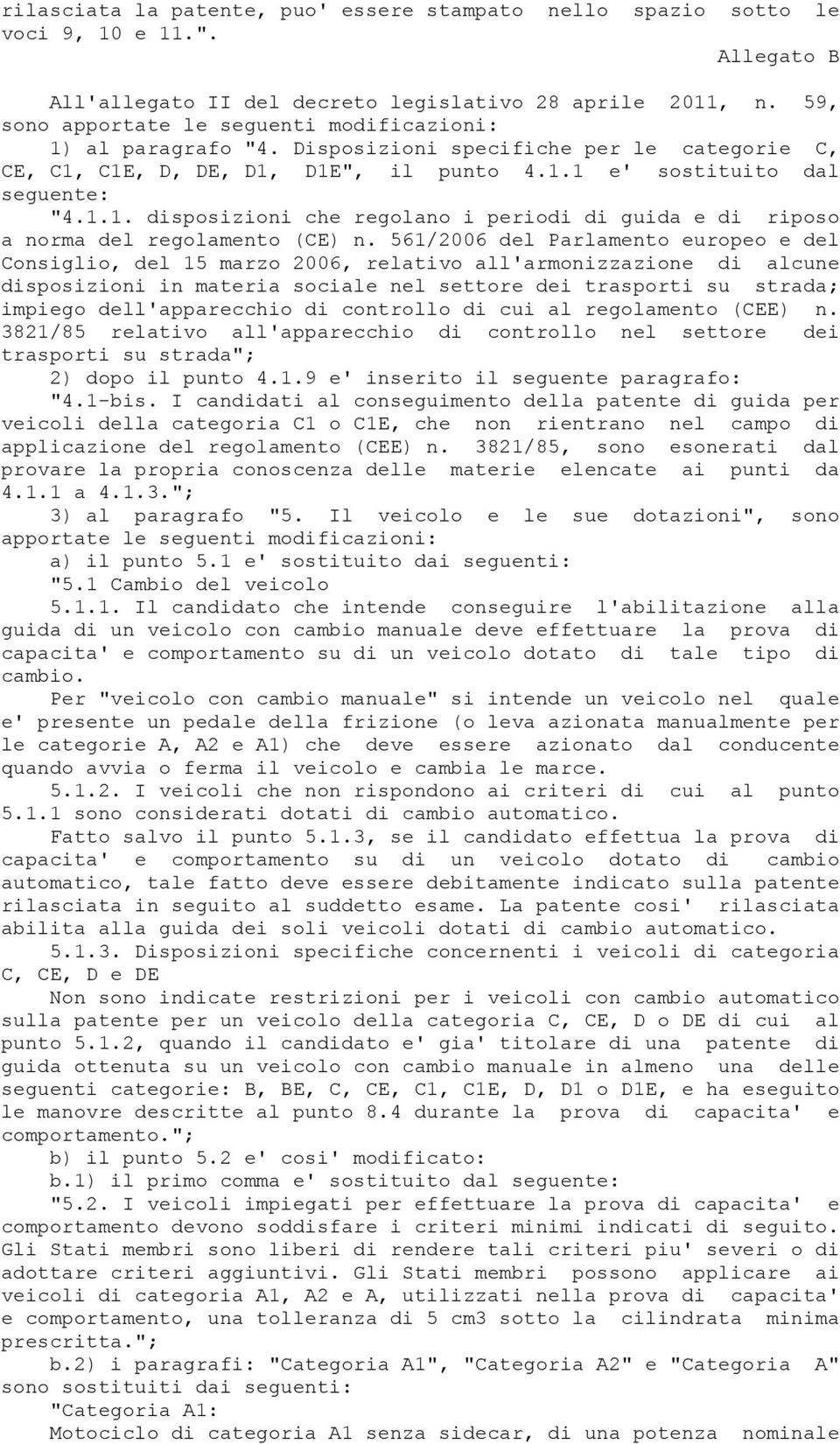 561/2006 del Parlamento europeo e del Consiglio, del 15 marzo 2006, relativo all'armonizzazione di alcune disposizioni in materia sociale nel settore dei trasporti su strada; impiego dell'apparecchio