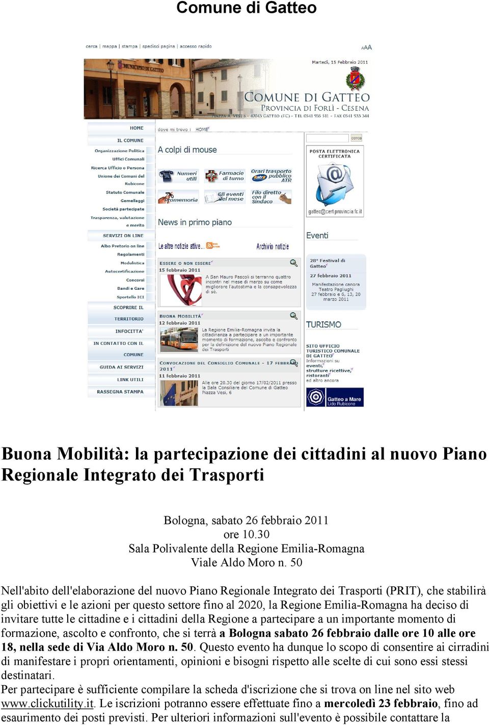 50 Nell'abito dell'elaborazione del nuovo Piano Regionale Integrato dei Trasporti (PRIT), che stabilirà gli obiettivi e le azioni per questo settore fino al 2020, la Regione Emilia-Romagna ha deciso