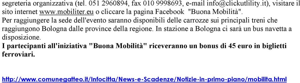 Per raggiungere la sede dell'evento saranno disponibili delle carrozze sui principali treni che raggiungono Bologna dalle province della regione.