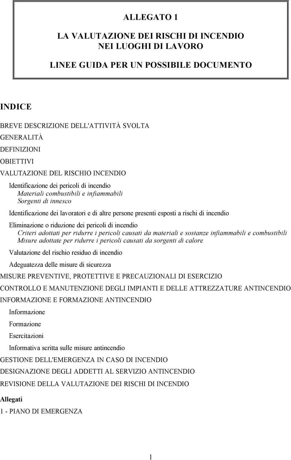 incendio Eliminazione o riduzione dei pericoli di incendio Criteri adottati per ridurre i pericoli causati da materiali e sostanze infiammabili e combustibili Misure adottate per ridurre i pericoli