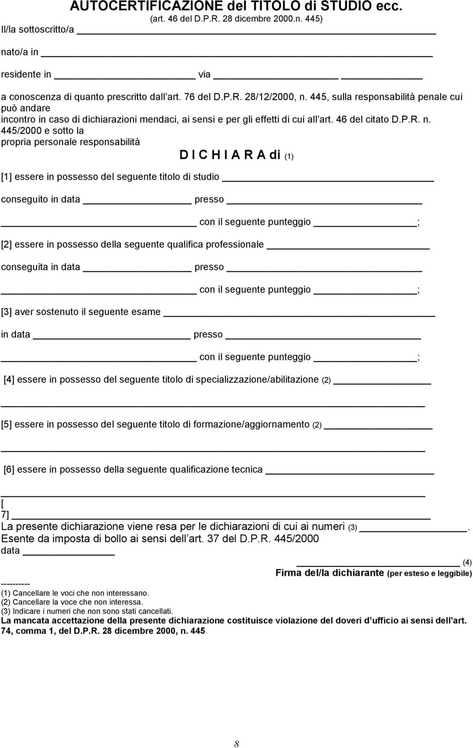 445/2000 e sotto la propria personale responsabilità D I C H I A R A di (1) [1] essere in possesso del seguente titolo di studio conseguito in data presso con il seguente punteggio ; [2] essere in