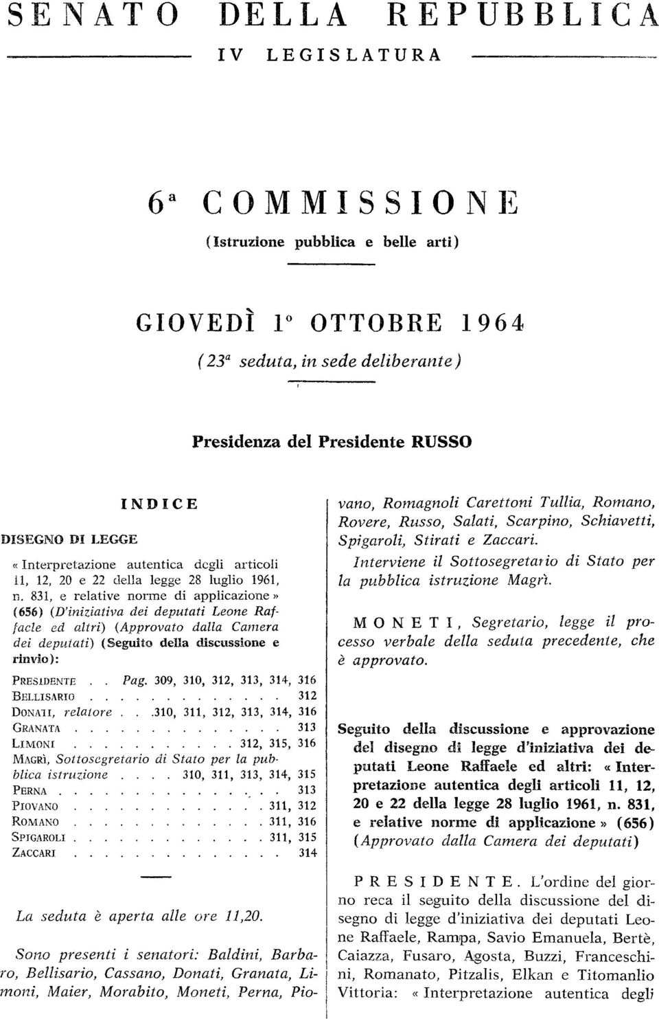 831, e relative norme di applicazione» (656) (D'iniziativa dei deputati Leone Raffaele ed altri) (Approvato dalla Camera dei deputati) (Seguito della discussione e rinvio): PRESIDENTE.