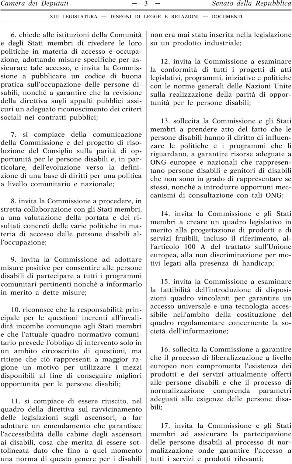 Commissione a pubblicare un codice di buona pratica sull occupazione delle persone disabili, nonché a garantire che la revisione della direttiva sugli appalti pubblici assicuri un adeguato