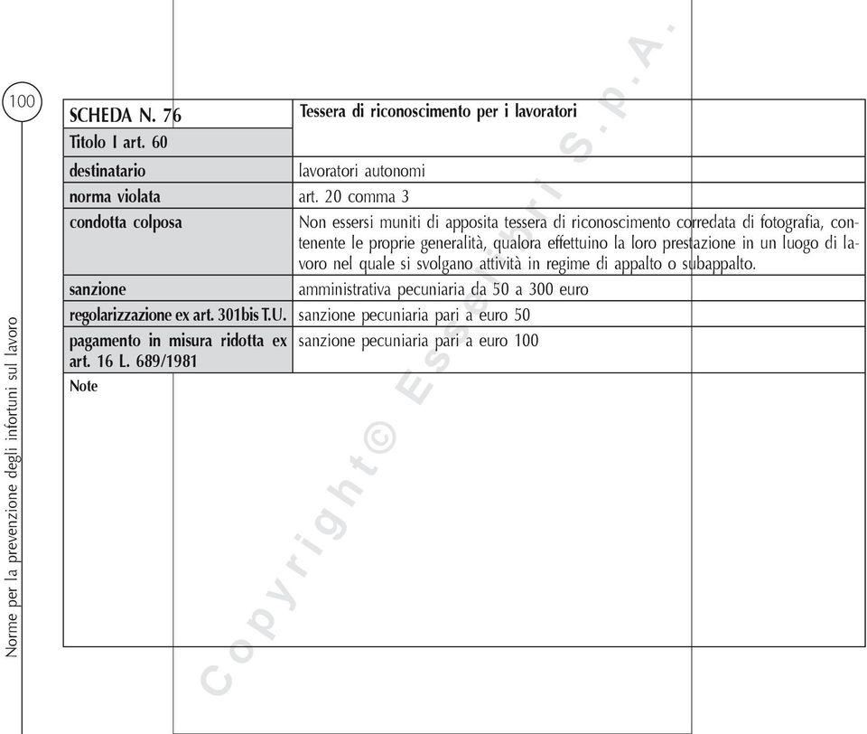 effettuino la loro prestazione in un luogo di lavoro nel quale si svolgano attività in regime di appalto o subappalto.