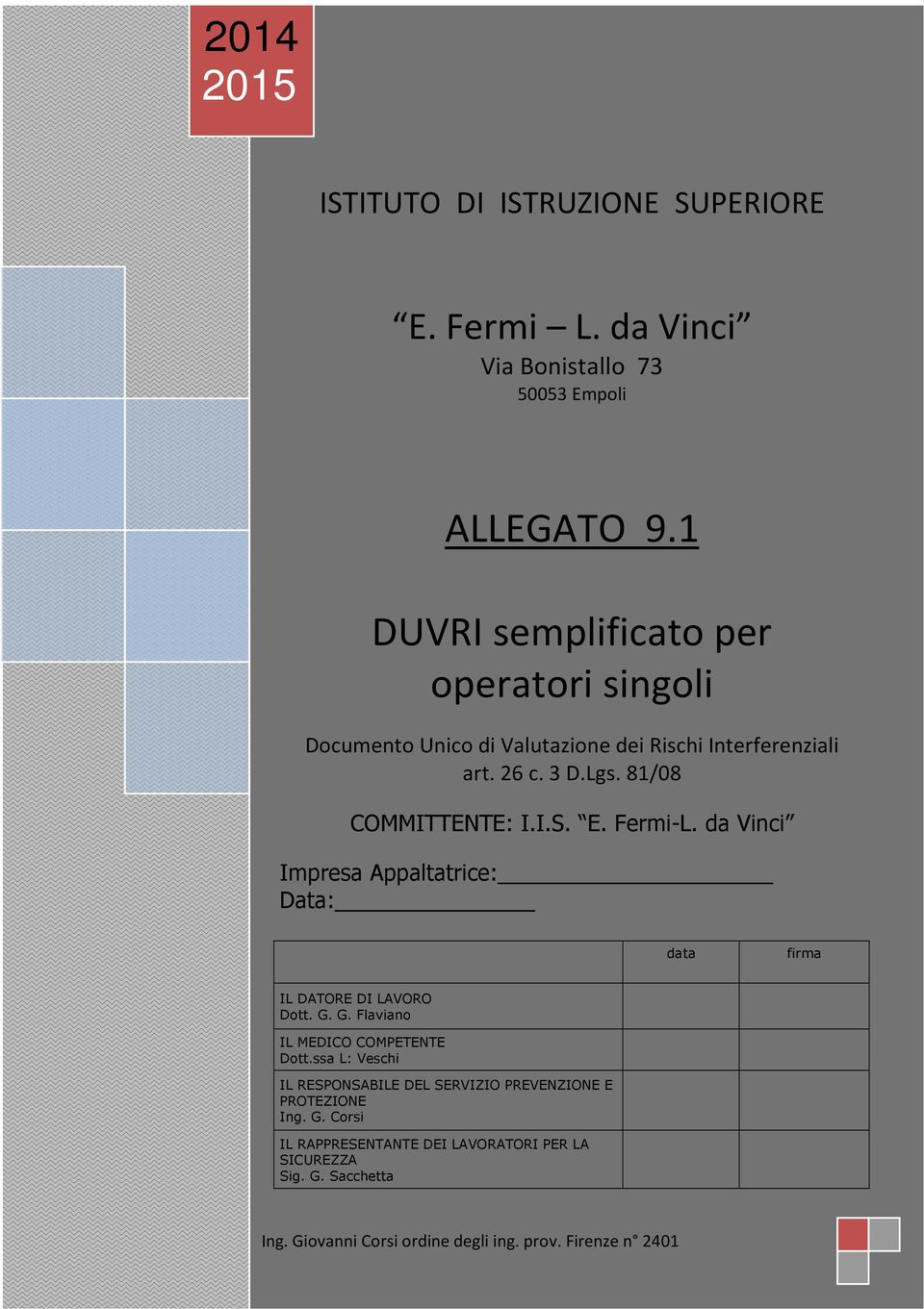 E. Fermi-L. da Vinci Impresa Appaltatrice: Data: data firma IL DATORE DI LAVORO Dott. G. G. Flaviano IL MEDICO COMPETENTE Dott.