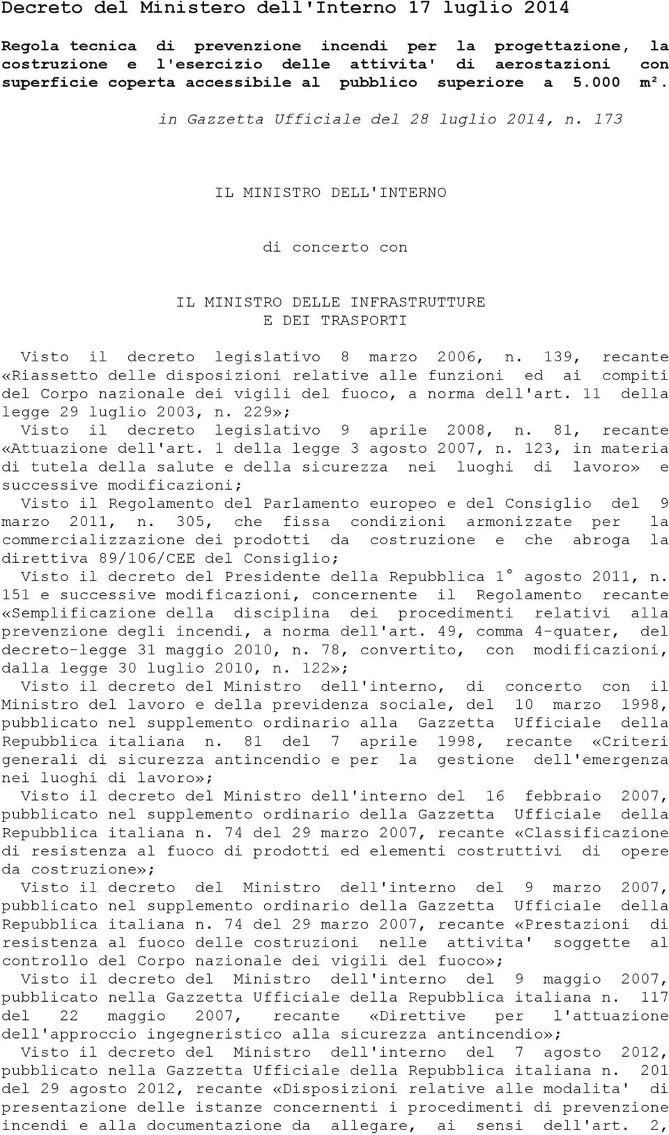 173 IL MINISTRO DELL'INTERNO di concerto con IL MINISTRO DELLE INFRASTRUTTURE E DEI TRASPORTI Visto il decreto legislativo 8 marzo 2006, n.