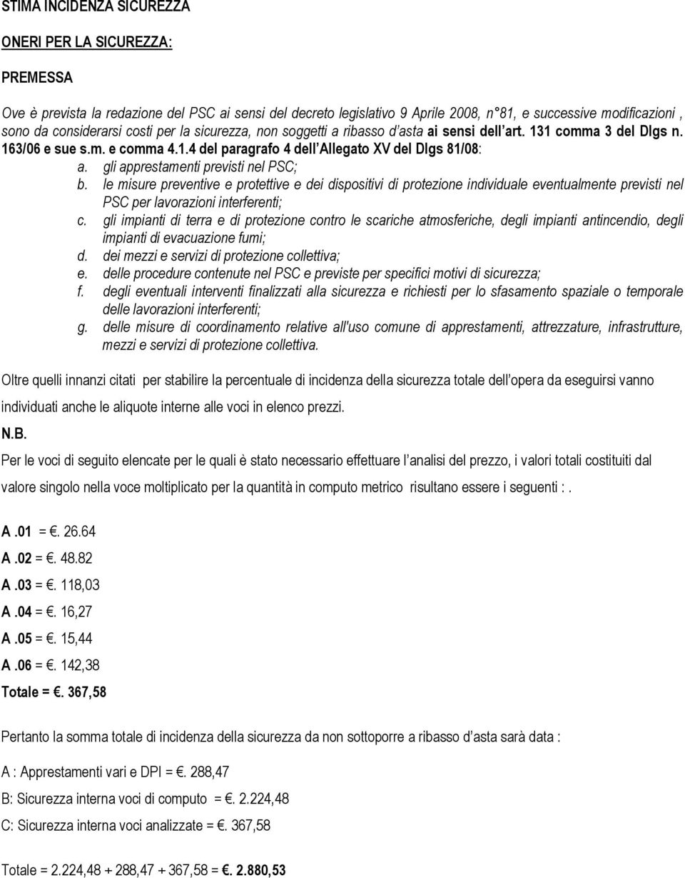 le misure preventive e protettive e dei dispositivi di protezione individule eventulmente previsti nel PSC per lvorzioni interferenti; c.