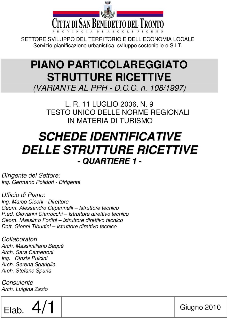 Germano Polidori Dirigente Ufficio di Piano: Ing. Marco Cicchi Direttore Geom. Alessandro Capannelli Istruttore tecnico P.ed. Giovanni Ciarrocchi Istruttore direttivo tecnico Geom.