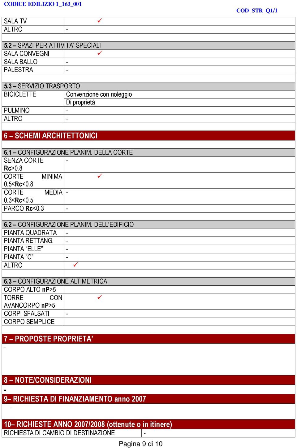 5<Rc<0.8 CORTE MEDIA 0.3<Rc<0.5 PARCO Rc<0.3 6.2 CONFIGURAZIONE PLANIM. DELL EDIFICIO PIANTA QUADRATA PIANTA RETTANG. PIANTA ELLE PIANTA C ALTRO 6.