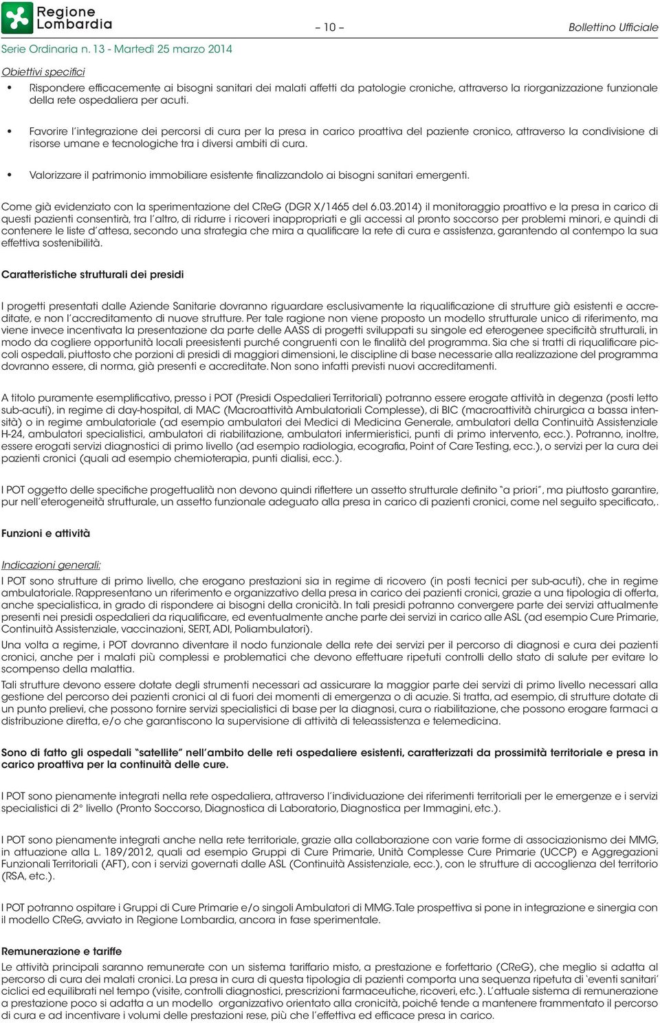 Valorizzare il patrimonio immobiliare esistente finalizzandolo ai bisogni sanitari emergenti. Come già evidenziato con la sperimentazione del CReG (DGR X/1465 del 6.03.