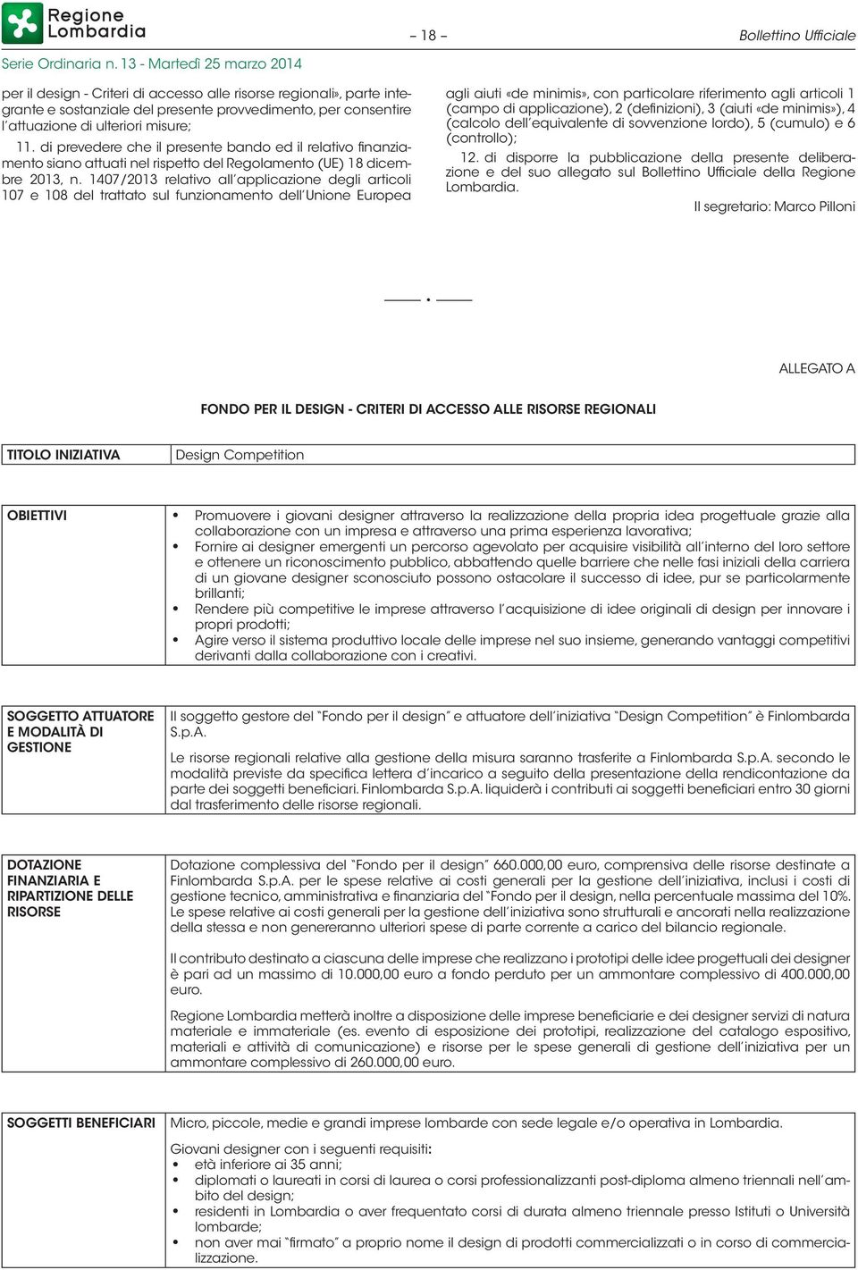 1407/2013 relativo all applicazione degli articoli 107 e 108 del trattato sul funzionamento dell Unione Europea agli aiuti «de minimis», con particolare riferimento agli articoli 1 (campo di