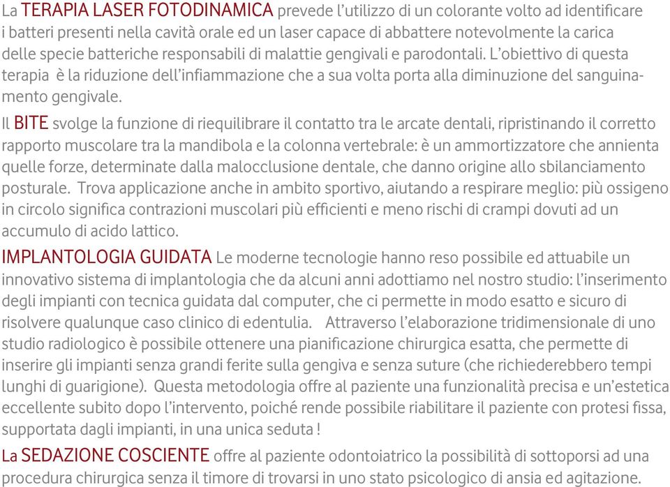 Il BITE svolge la funzione di riequilibrare il contatto tra le arcate dentali, ripristinando il corretto rapporto muscolare tra la mandibola e la colonna vertebrale: è un ammortizzatore che annienta