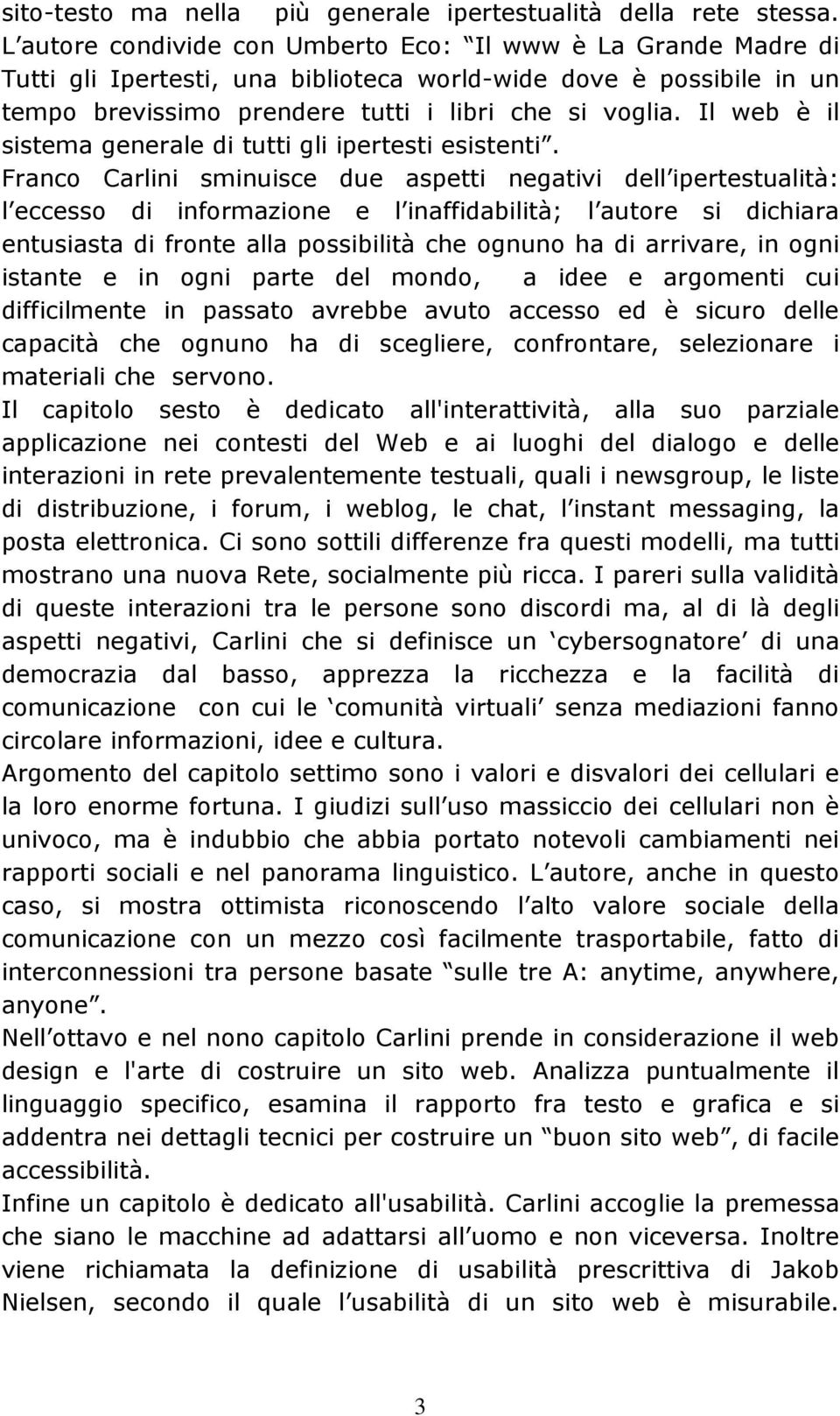 Il web è il sistema generale di tutti gli ipertesti esistenti.