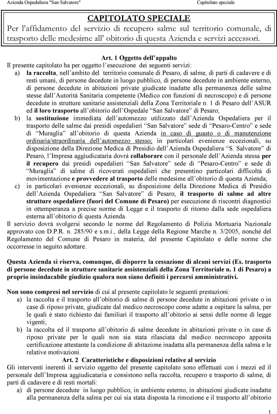 resti umani, di persone decedute in luogo pubblico, di persone decedute in ambiente esterno, di persone decedute in abitazioni private giudicate inadatte alla permanenza delle salme stesse dall