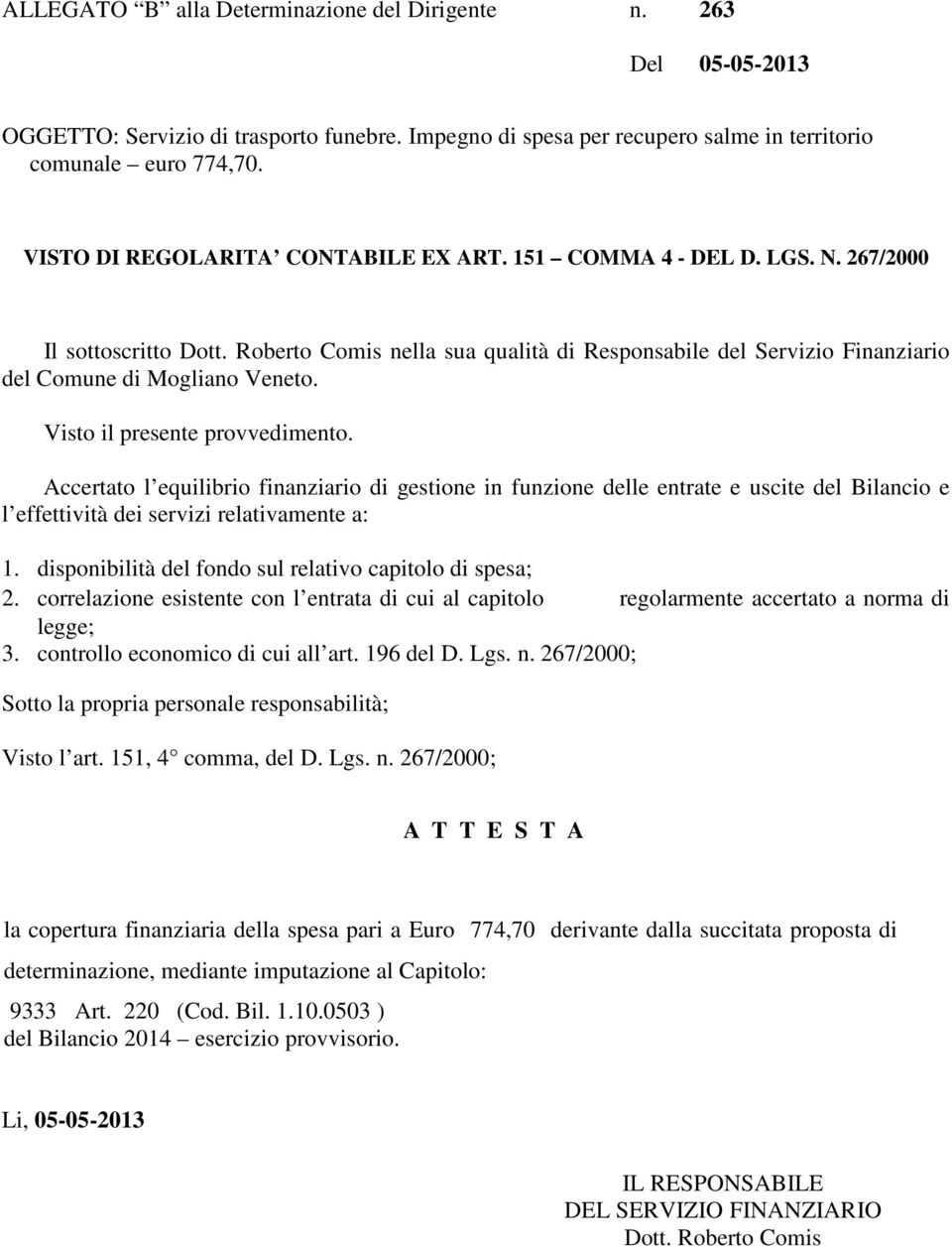 Roberto Comis nella sua qualità di Responsabile del Servizio Finanziario del Comune di Mogliano Veneto. Visto il presente provvedimento.