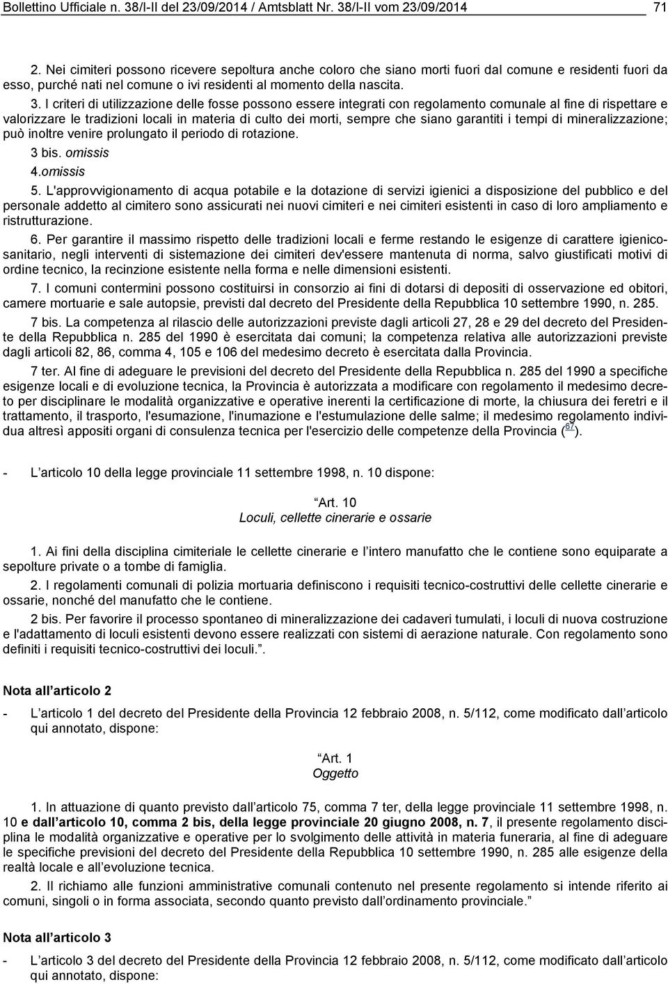 I criteri di utilizzazione delle fosse possono essere integrati con regolamento comunale al fine di rispettare e valorizzare le tradizioni locali in materia di culto dei morti, sempre che siano