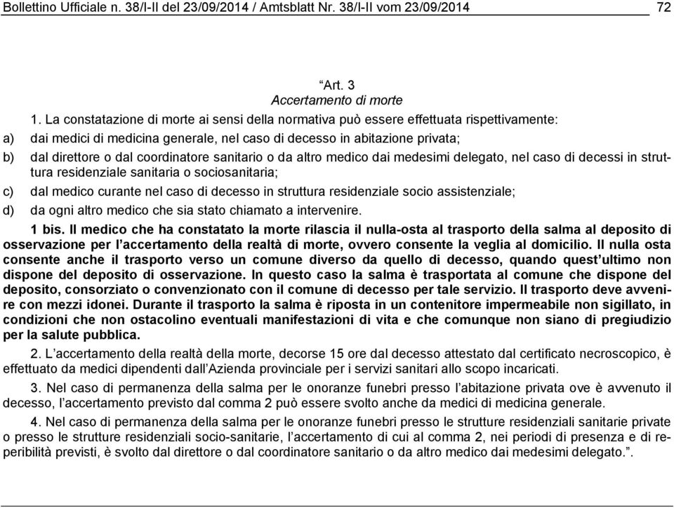 coordinatore sanitario o da altro medico dai medesimi delegato, nel caso di decessi in struttura residenziale sanitaria o sociosanitaria; c) dal medico curante nel caso di decesso in struttura