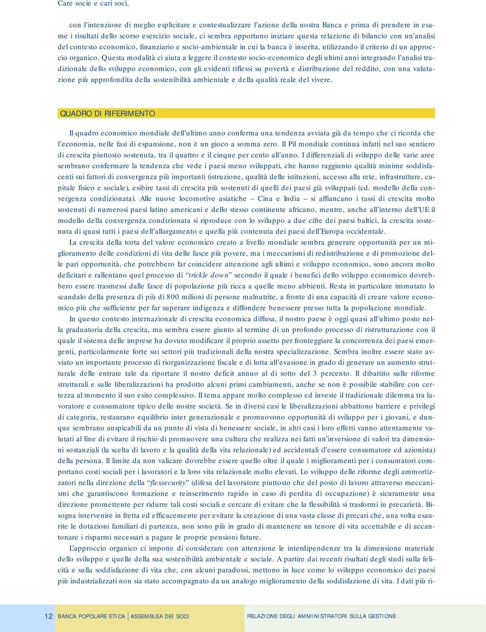 Questa modalità ci aiuta a leggere il contesto socio-economico degli ultimi anni integrando l analisi tradizionale dello sviluppo economico, con gli evidenti riflessi su povertà e distribuzione del