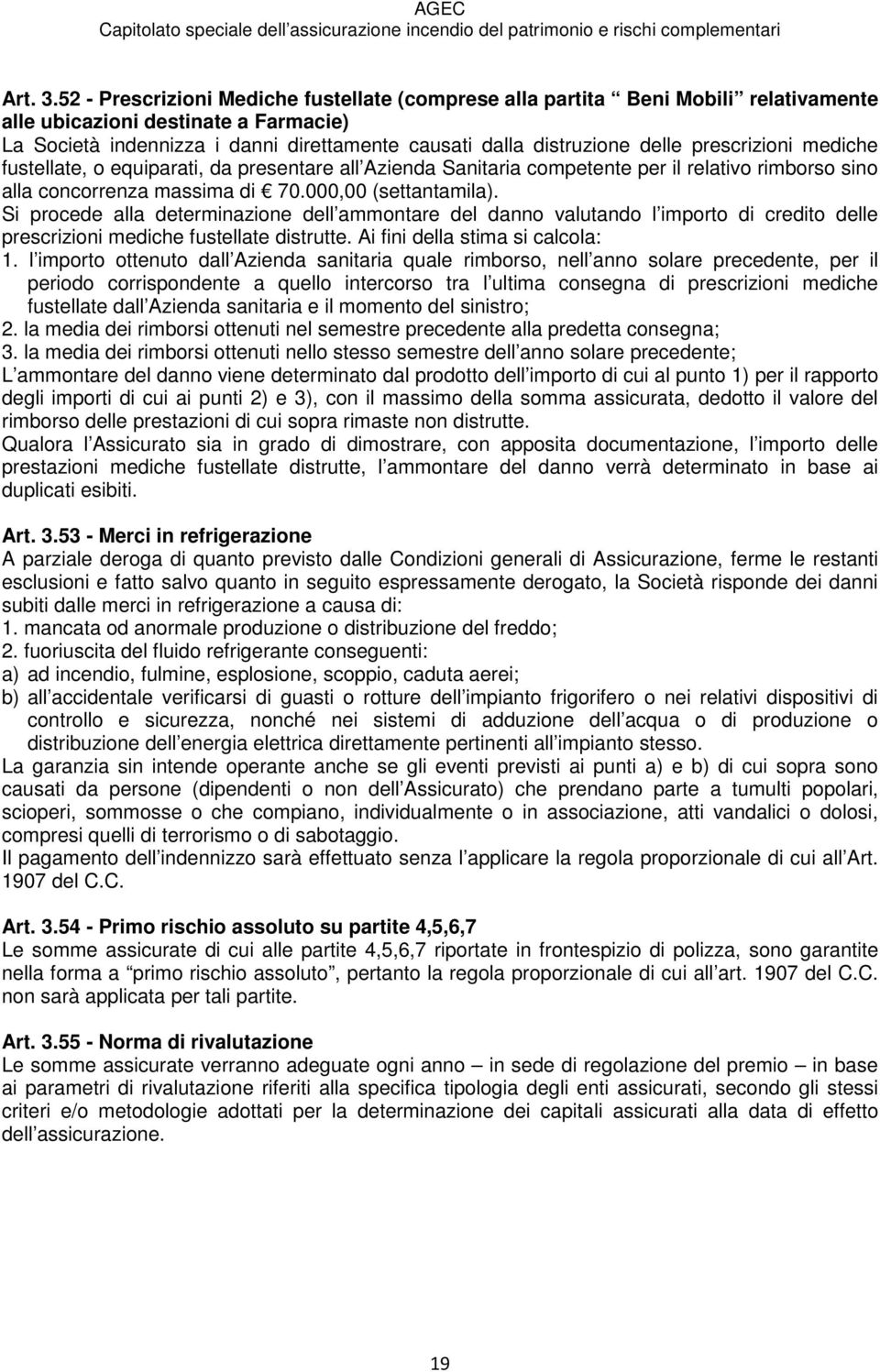 prescrizioni mediche fustellate, o equiparati, da presentare all Azienda Sanitaria competente per il relativo rimborso sino alla concorrenza massima di 70.000,00 (settantamila).