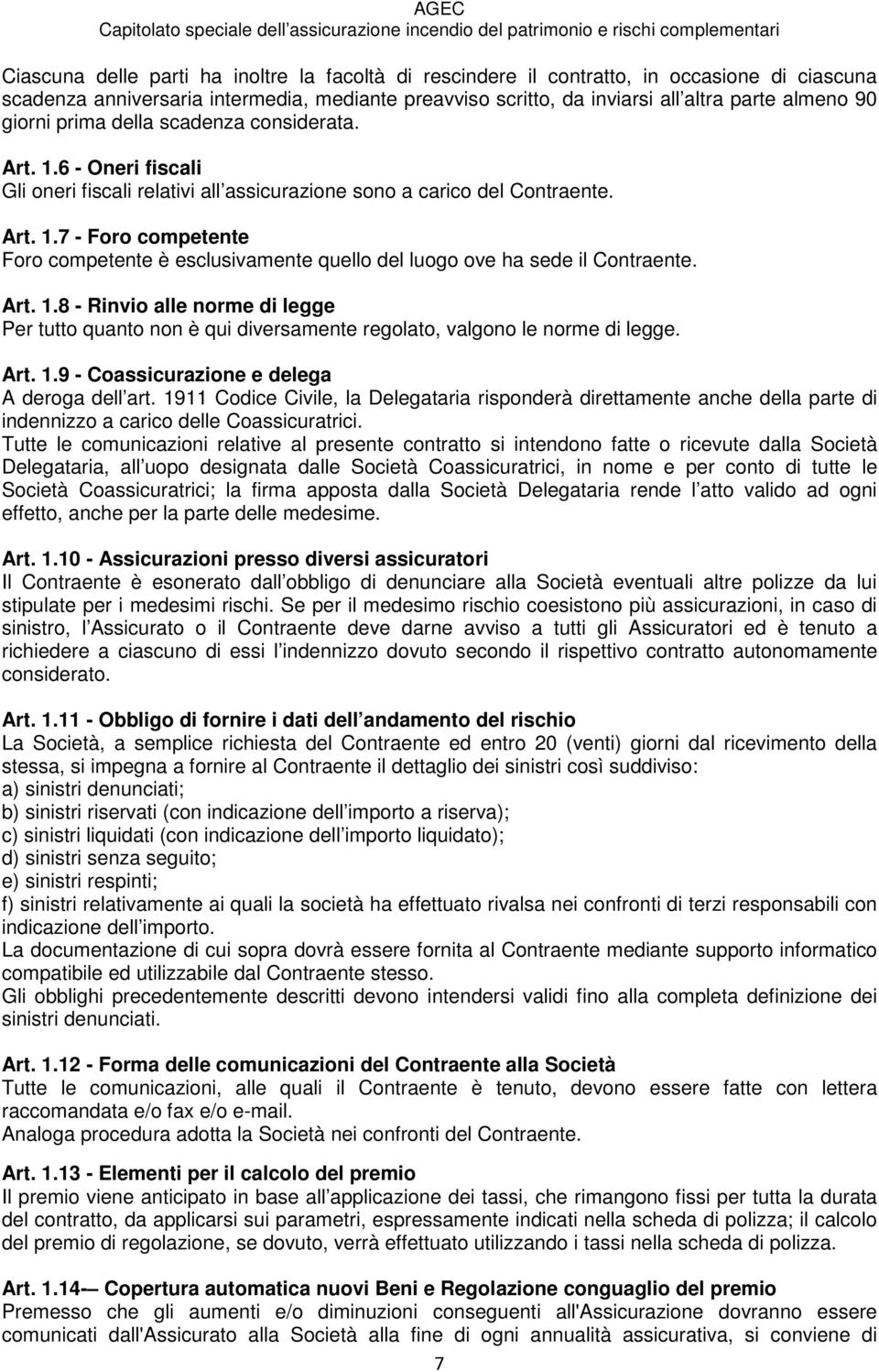 Art. 1.8 - Rinvio alle norme di legge Per tutto quanto non è qui diversamente regolato, valgono le norme di legge. Art. 1.9 - Coassicurazione e delega A deroga dell art.