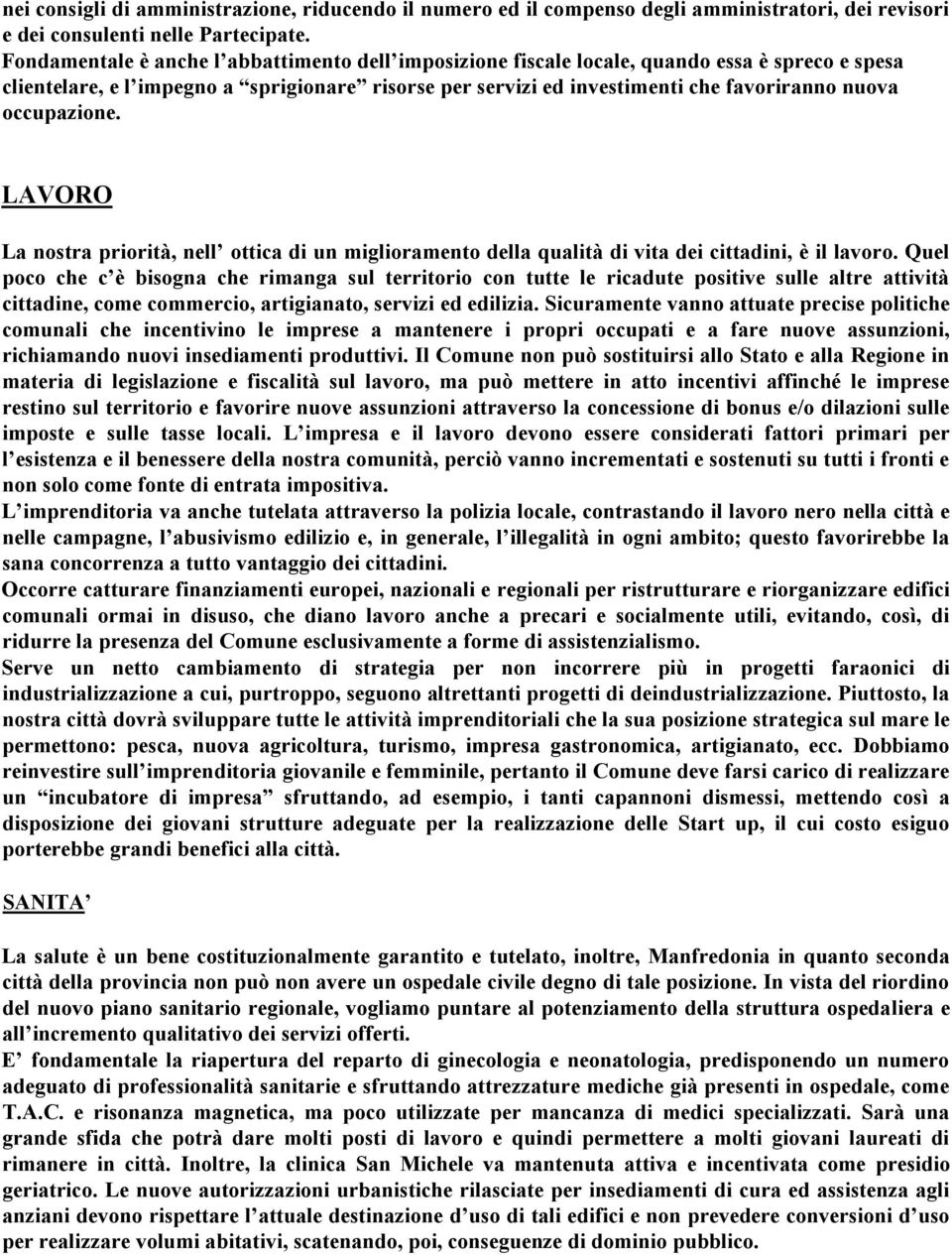 occupazione. LAVORO La nostra priorità, nell ottica di un miglioramento della qualità di vita dei cittadini, è il lavoro.