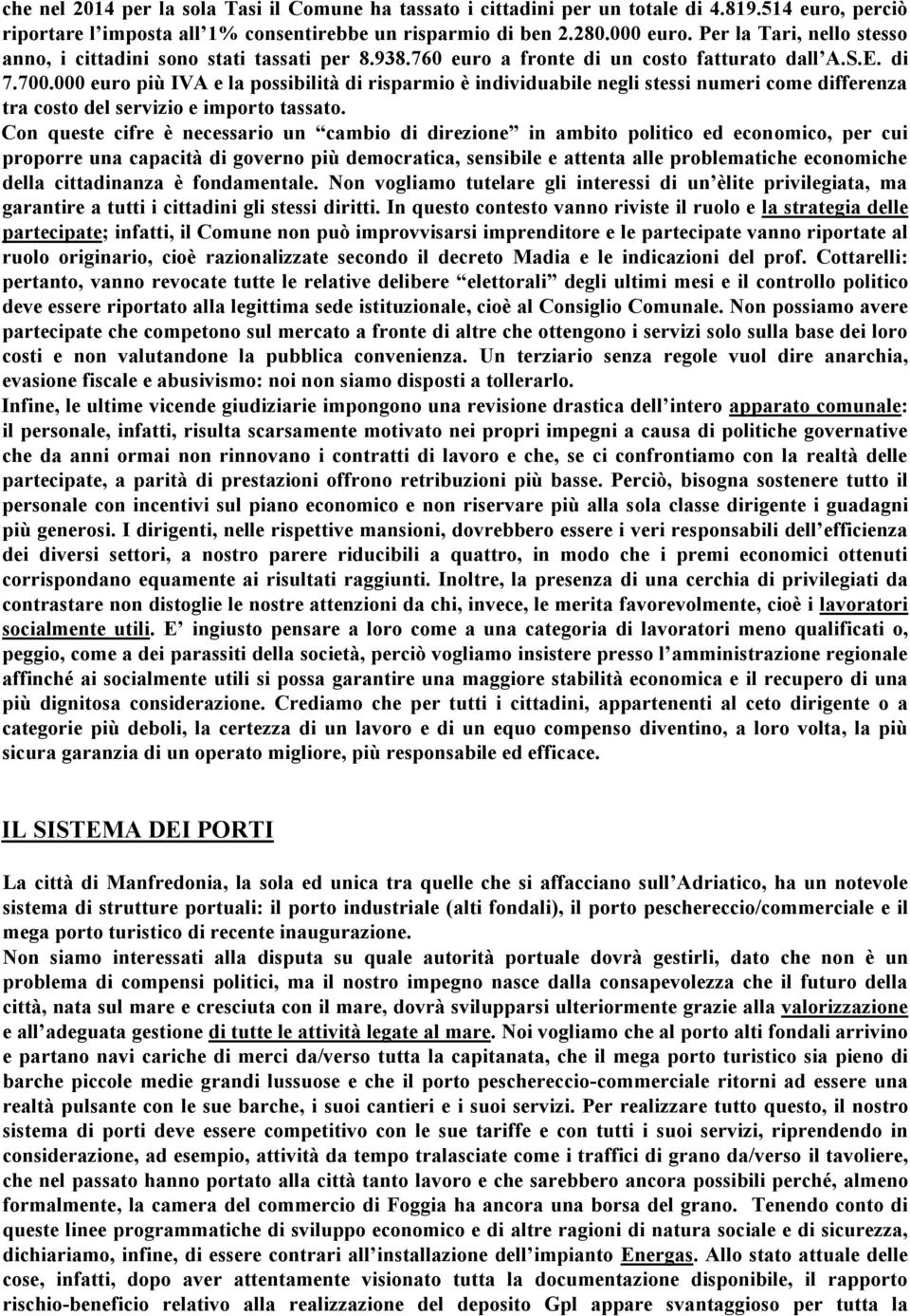 000 euro più IVA e la possibilità di risparmio è individuabile negli stessi numeri come differenza tra costo del servizio e importo tassato.